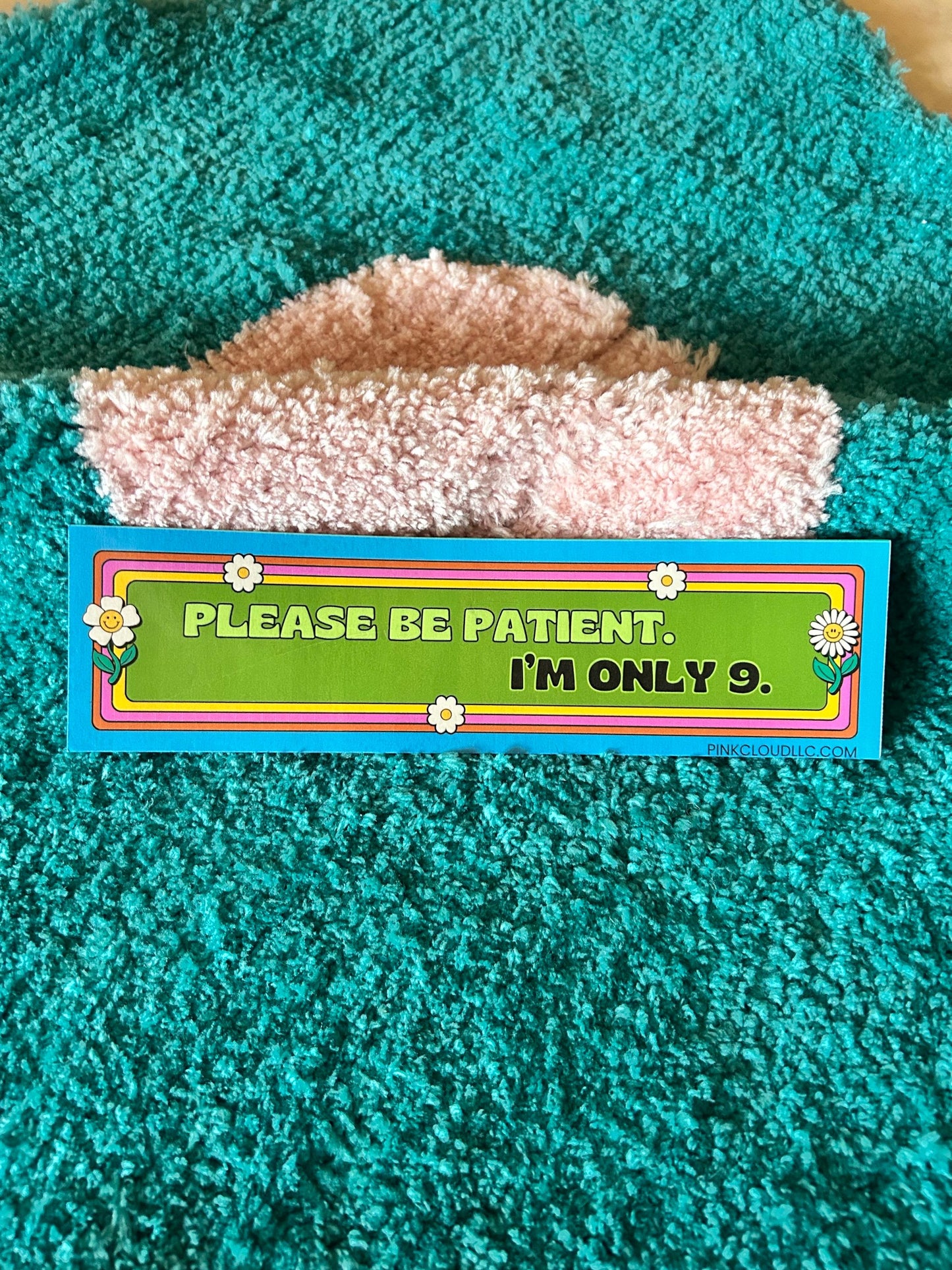 Please Be Patient. I’m Only 9. Car Magnet | 9 inches wide