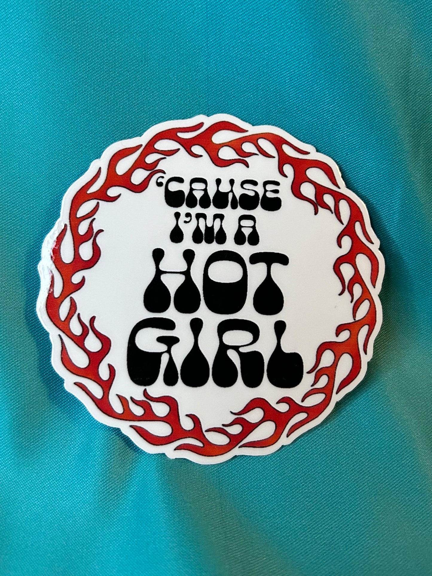 Cause I’m a Hot Girl Sticker