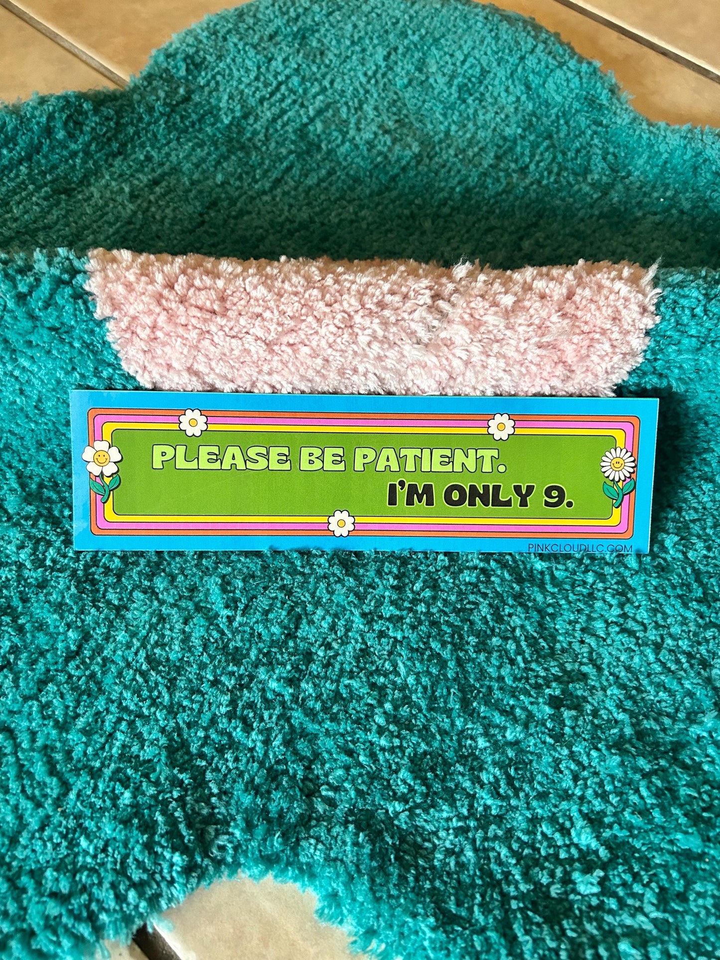 Please Be Patient. I’m Only 9. Car Magnet | 9 inches wide