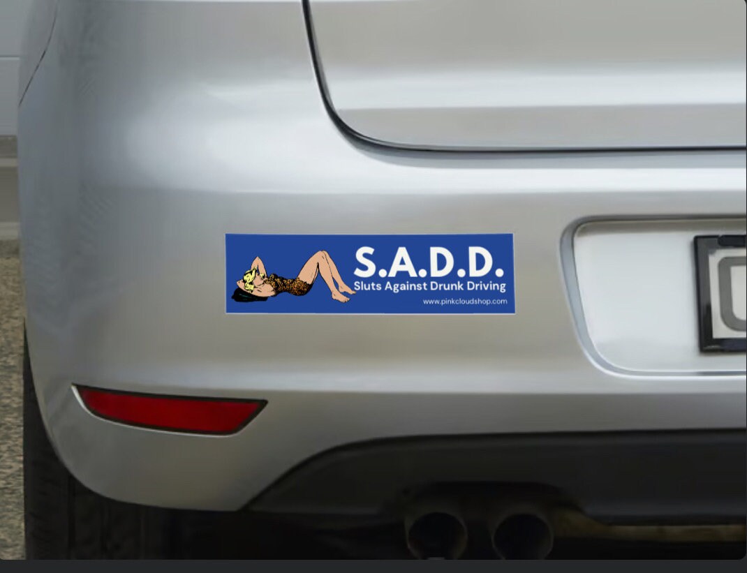 SADD | Sluts against drunk driving Bumper Magnet or Sticker