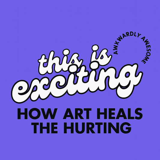 The Medicine of Making: How Art Heals the Hurting