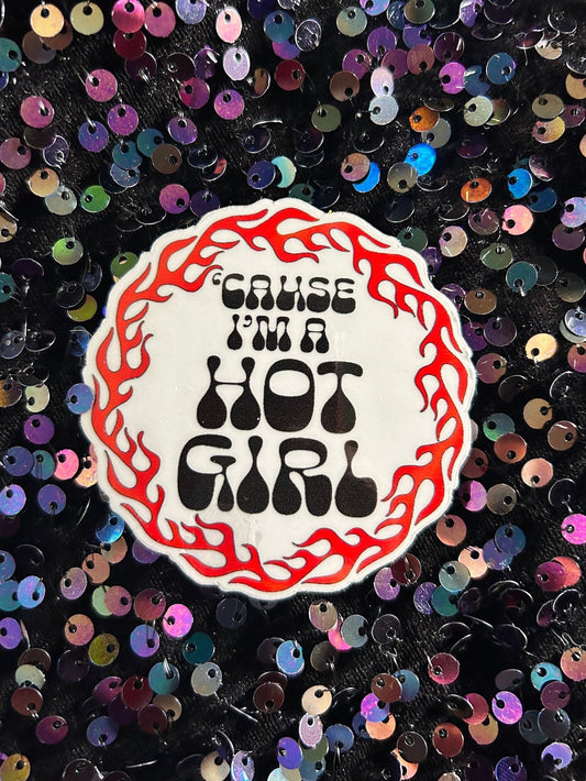 Cause I’m a Hot Girl Sticker