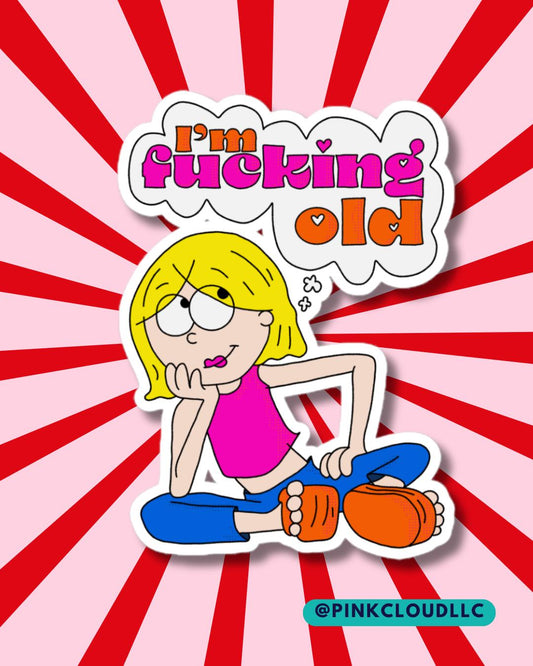 Nostalgic TV Sticker | Lizzie McGuire | I’m fucking old | millenial cartoon
