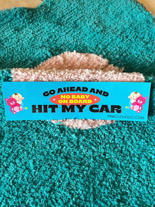 No Baby on Board | Car Magnet | 9 inches wide | go Ahead and Hit my Car