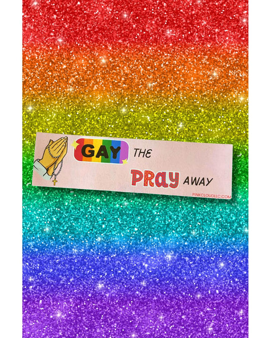 Gay The Pray Away Car Magnet | 9 inches wide | Rainbow Colors