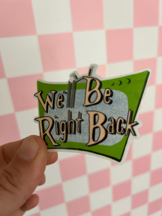 Nostalgic TV 'We'll Be Right Back' Sticker, Magnet or Tattoo
