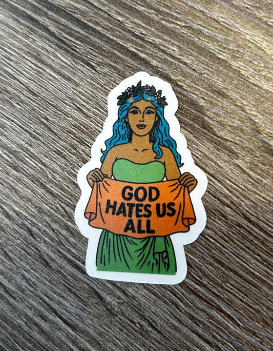 Goddess God Hates Us All | Sticker or Magnet | Choose Your Size and Finish